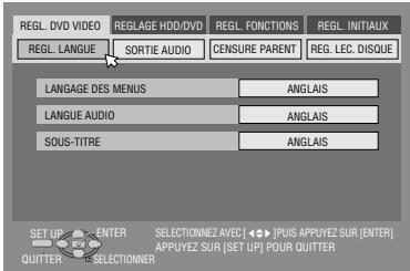 REGL. DVD VIDEO REGL. LANGUE REGLAGE HDD/DVD SORTIE AUDIO CENSURE PARENT REG. LEC. DISQUE LANGUE DES MENUS ANGLAIS LANGUE AUDIO ANGLAIS SOUS-TITRE ANGLAIS SET UP ENTER SELECTIONNEZ AVEC [ ◀ ] POU5 APPUYEZ SUR [ENTER] QUITTER SELECTIONNER APPUYEZ SUR [SET UP] POUR QUITTER