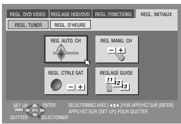 REGL. DVD VIDEO REGLAGE HDD/DVD REGL. FONCTIONS REGL. INITIAUX REGL. TUNER REGL. D'HEURE REG. AUTO. CH REG. MANU. CH -1 + REGL. CTRLE SAT -1 + REGLAGE GUIDE 11 12 13 SET UP ENTER SELECTIONNEZ AVEC [→] | PUS APPUYEZ SUR [ENTER] QUITTER SELECTIONNER APPUYEZ SUR [SET UP] FOUR QUITTER