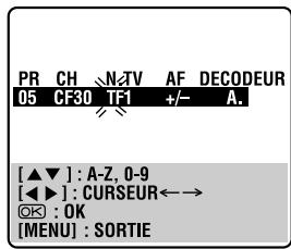 PR CH N2TV AF DECODEUR 05 CF30 TF1 +/- A. [▲▼] : A-Z, 0-9 [◀▶] : CURSEUR←→ OK : OK [MENU] : SORTIE