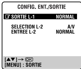 CONFIG. ENT./SORTIE SORTIE L-1 NORMAL SELECTION L-2 A/V ENTREE L-2 NORMAL [▲▼]→ OK [MENU] : SORTIE
