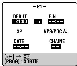 - P1 - DEBUT 21:00 → FIN SP VPS/PDC A. DATE CHAINE [+/-] → OK [PROG] : SORTIE