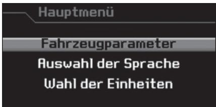 Hauptmenü Fahrzeugparameter Auswahl der Sprache Wahl der Einheiten