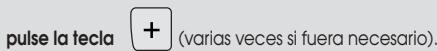 pulse la tecla + (varias veces si fuera necesario).