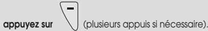 appuyez sur (plusieurs appuis si nécessaire).