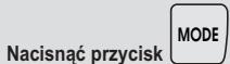 Nacisnąć przycisk MODE