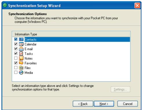 Synchronization Setup Wizard Synchronization Options Choose the information you want to synchronize with your Pocket PC from your computer (Windows PC). Information Type Contacts Calendar E-mail Tasks Notes Favorites Files Media Select an information type above and click Settings to change synchronization options for that type. Settings... < Back Next > Cancel
