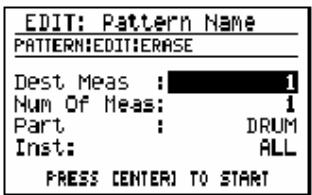 EDIT: Pattern Name PATTERN:EEDIT:ERASE Dest Meas : 1 Num Of Meas: 1 Part : DRUM Inst: ALL PRESS [CENTER] TO START