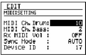 EDIT MIDI:SETTING MIDI Ch. Drum: 10 MIDI Ch. Bass: 2 Rx MIDI Vol : OFF Sync Mode : AUTO Device ID : 17