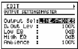 EDIT OUTPUT SETTING:MASTER Output Sel:LINE/PHONES D. Out Lev : 100% Low EQ : 0dB High EQ : 0dB Ambience : 100%