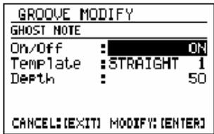 GROOVE MODIFY GHOST NOTE On/Off : ON Template : STRAIGHT 1 Depth : 50 CANCEL: (EXIT) MODIFY: (ENTER)