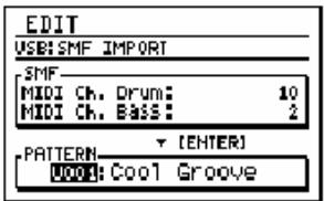 EDIT USB: SMF IMPORT -SMF MIDI Ch. Drum: 10 MIDI Ch. Bass: 2 -PATTERN ▼ (ENTER) Woo: Cool Groove