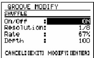 GROOVE MODIFY SHUFFLE On/Off : ON Resolution: 1/8 Rate : 67% Depth : 100 CANCEL: [EXIT] MODIFY: [ENTER]