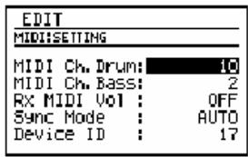 EDIT MIDI:SETTING MIDI Ch. Drum: 10 MIDI Ch. Bass: 2 Rx MIDI Vol : OFF Sync Mode : AUTO Device ID : 17