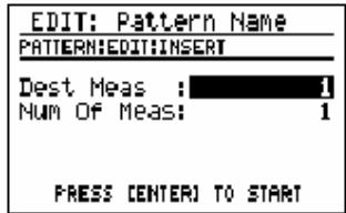 EDIT: Pattern Name PATTERN:EDIT:INSERT Dest Meas : 1 Num Of Meas: 1 PRESS CENTER TO START