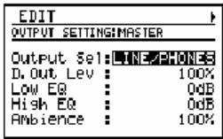 EDIT OUTPUT SETTING:MASTER Output Sel: LINE/PHONES D. Out Lev : 100% Low EQ : 0dB High EQ : 0dB Ambience : 100%