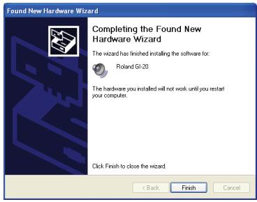 Found New Hardware Wizard Completing the Found New Hardware Wizard The wizard has finished installing the software for: Roland GI-20 The hardware you installed will not work until you restart your computer. Click Finish to close the wizard. < Back Finish Cancel