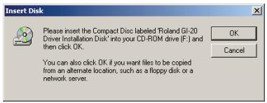 Insert Disk Please insert the Compact Disc labeled 'Roland GI-20' Driver Installation Disk' into your CD-ROM drive (F:) and then click OK. You can also click OK if you want files to be copied from an alternate location, such as a floppy disk or a network server.