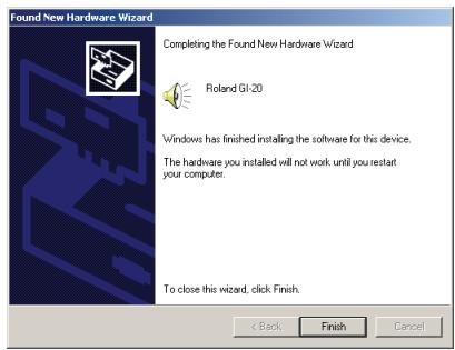 Found New Hardware Wizard Completing the Found New Hardware Wizard Roland GI-20 Windows has finished installing the software for this device. The hardware you installed will not work until you restart your computer. To close this wizard, click Finish.