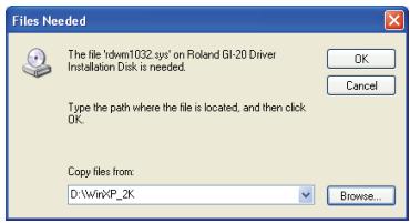 Files Needed The file 'd'wvm1032.sys' on Roland GI-20 Driver Installation Disk is needed. OK Cancel Type the path where the file is located, and then click OK. Copy files from: D:\Wirk\P_2K Browse_
