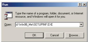 Run Type the name of a program, folder, document, or Internet resource, and Windows will open it for you. Open: d:\Win98_Me\SETUPINF.EXE OK Cancel Browse...