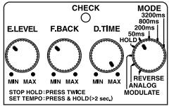 E.LEVEL MIN MAX F.BACK MIN MAX D.TIME MIN MAX STOP HOLD: PRESS TWICE SET TEMPO: PRESS & HOLD (>2 sec.) CHECK MODE 3200ms 800ms 200ms 50ms HOLD REVERSE ANALOG MODULATE