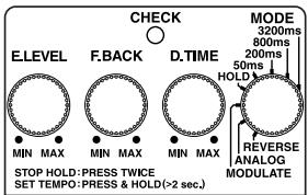 CHECK E.LEVEL F.BACK D.TIME MIN MAX MIN MAX MIN MAX STOP HOLD: PRESS TWICE SET TEMPO: PRESS & HOLD (>2 sec.) MODE 3200ms 800ms 200ms 50ms HOLD REVERSE ANALOG MODULATE