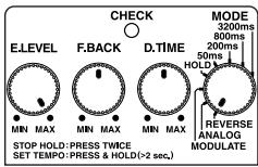 CHECK E.LEVEL F.BACK D.TIME MIN MAX MIN MAX MIN MAX STOP HOLD: PRESS TWICE SET TEMPO: PRESS & HOLD (>2 sec.) MODE 3200ms 800ms 200ms 50ms HOLD REVERSE ANALOG MODULATE