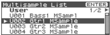 Multisample List Enter User 1/2 U001 Bass1 MSamp1 ► U002 Gtr1 MSample U003 Gtr2 MSample U004 Gtr3 MSample