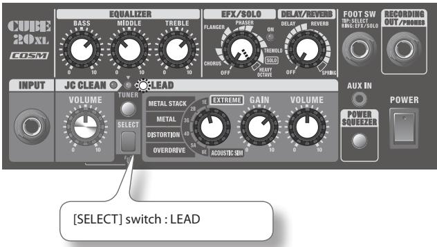 CUBE 20XL COSM EQUALIZER BASS MIDDLE TREELE 0 10 0 10 0 10 0 10 EFX/SOLO FLANGER PHASER ON DELAY/REVERB TREMOLD SOLD CHORUS OFF SPRING FOOT SW IN/SELECT BEVE EFX/SOLO RECORDING OUT/POWER INPUT JC CLEAN LEAD VOLUME TUNER METAL STACK METAL 30° DISTORTION 40° OVERDRIVE 1E EXTREME GAIN VOLUME REF ACQUASTIC SIM 0 10 0 10 AUX IN POWER SQUEEZEER POWER [SELECT] switch : LEAD