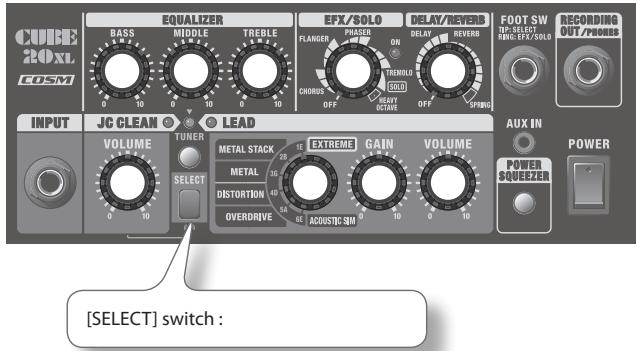 CUBE 2.0XL COSM EQUALIZER BASS MIDDLE TREELE FFX/SOLO FLANGER PHASER ON TREMOLD CHORUS OFF SOLD BEAUTY OFF REVERB DELAY OFF SPRING FOOT SW IF: SELECT FIND: IFX: SOLO RECORDING OUT/POWERS INPUT JC CLEAN LEAD VOLUME TUNER METAL STACK METAL DISTORTION OVERDRIVE EXTREME GAIN VOLUME AUX IN POWER SQUEEER POWER [SELECT] switch :