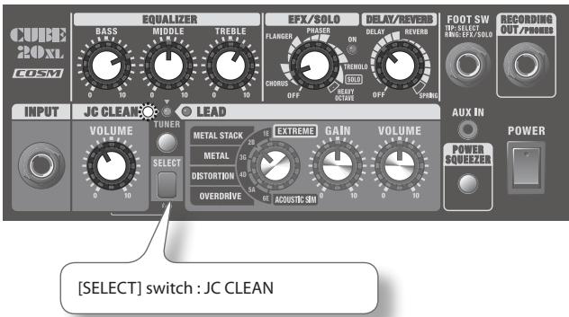 CUBE 20XL COSM EQUALIZER BASS MIDDLE TREBLE EFX/SOLO FLANGER PHASER ON DELAY REVERB FOOT SW IF: SELECT INNO: EFX/ALO RECORDING OUT/POWER INPUT JC CLEAN VOLUME TUNER LEAD METAL STACK METAL DISTORTION OVERDRIVE EXTREME GAIN VOLUME AUX IN POWER SQUEEZEER POWER [SELECT] switch : JC CLEAN