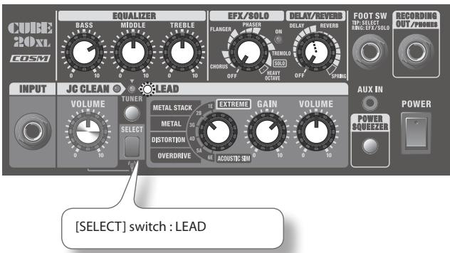 CUBE 20XL COSM EQUALIZER BASS MIDDLE TREBLE EFX/SOLO FLANGER PHASER ON DELAY REVERB FOOT SW TOP/SELECT RHOIC-EFX/AILO RECORDING OUT/POWER INPUT JC CLEAN LEAD VOLUME TUNER METAL STACK 1E EXTREME GAIN VOLUME METAL 3G DISTORTION 4D OVERDRIVE ACUSTIC SM [SELECT] switch : LEAD AUX IN POWER SQUEEER POWER