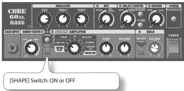 CUBE GOLX BASS BASS/DRIVE TUNER D MAIN FLIP TOP SHAPE EQUATOR AMPLIFIER BASS300 SESSION CONCENT RIO SUPER LIME OFF OFF OFF OFF OFF SOLO ON/OFF REDADED VOLUME ON/OFF VOLUME POWER [SHAPE] Switch: ON or OFF