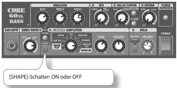 CUBE GOxL BASS® BASILIZER MIDDLE TRIOLE CHORAGE DELAY/LOOPER REVERB POWER SQUEZER OFF OFF OFF OFF OFF BASS INPUT COMP/DRIVE TUNER COSM AMPLIFIER SOLO POWER [SHAPE]-Schalter: ON oder OFF