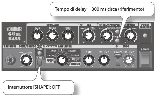 Tempo di delay = 300 ms circa (riferimento) CUBE COXL BASS® EQUALIZER BASS MODULE TREELE CFIX DELAT/LOOPER CHORUS POT DELAY GND DOOR PLATE REVERS POWER SQUEZER BASS INPUT COMP/DRIVE® TUNER COSM AMPLIFIER R MAN TLE BASS390 FLIP TOP SESSON CONCERT SUPPLY SOLO ON/OFF VOLUME PROM 1.2.1.2.2.3.4.5.6.7.8.9.10.11.12.13.14.15.16.17.18.19.20.21.22.23.24.25.26.27.28.29.30.31.32.33.34.35.36.37.38.39.40.41.42.43.44.45.46.47.48.49.50.51.52.53.54.55.56.57.58.59.60.61.62.63.64.65.66.67.68.69.70. Power Interruttore [SHAPE]: OFF