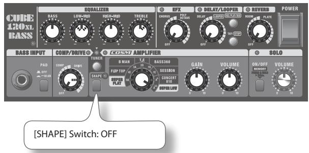 CUBE 120XL BASS EQUALIZER BAS LOW-MID REFMID TREBLE OFF EXP DELAY/LOOPER RIVERB POWER BASS INPUT COMP/DRIVE TUNER BOSM AMPLIFIER SOLO PAD COMP SPINCE THASE R MAN T.E. FLIP TOP SESSON CONCERT SUPERLOT GAIN VOLUME ON/OFF VOLUME [SHAPE] Switch: OFF