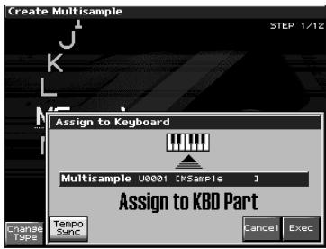 Create Multisample STEP 1/12 Assign to Keyboard Multisample U0001 [MSample] Assign to KBD Part Tempo Sync Cancel Exec Change Type