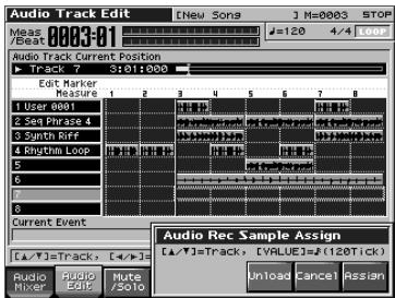 Audio Track Edit [New Song] M=0003 STOP 0003-01 #128 4/4 0007 Audio Track Current Position Track 7 5:01:000 Edit Marker Measure 1 2 3 4 5 6 7 8 User 0001 Set Phrase 4 Switch RFF Rhythm Loop C C B Current Event [▲/▼] = Track, [▲/▼]= Audio Rec Sample Assign [▲/▼] = Track, (VALUE) = (120Tick) Audio Mixer Audio Edit Mute /Solo Unload Cancel Assign