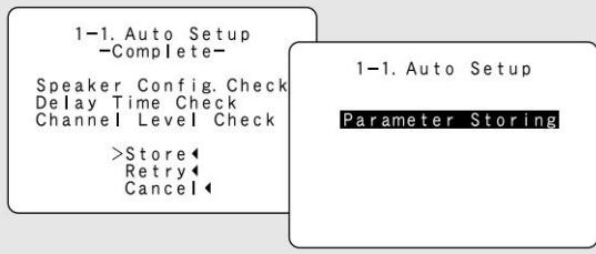 1-1. Auto Setup -Complete- Speaker Config. Check Delay Time Check Channel Level Check >Store◀ Retry◀ Cancel◀ 1-1. Auto Setup Parameter Storing