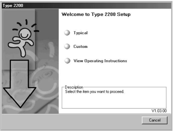 Type 2200 Welcome to Type 2200 Setup Typical Custom View Operating Instructions Description Select the item you want to proceed. V1.03.00 Cancel