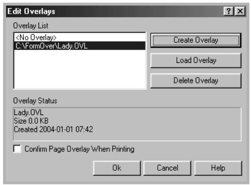 Edit Overlays Overlay List C:\FormOver\Lady.OVL Create Overlay Load Overlay Delete Overlay Overlay Status Lady OVL Size 0.0 KB Created 2004-01-01 07:42 Confirm Page Overlay When Printing Ok Cancel Help