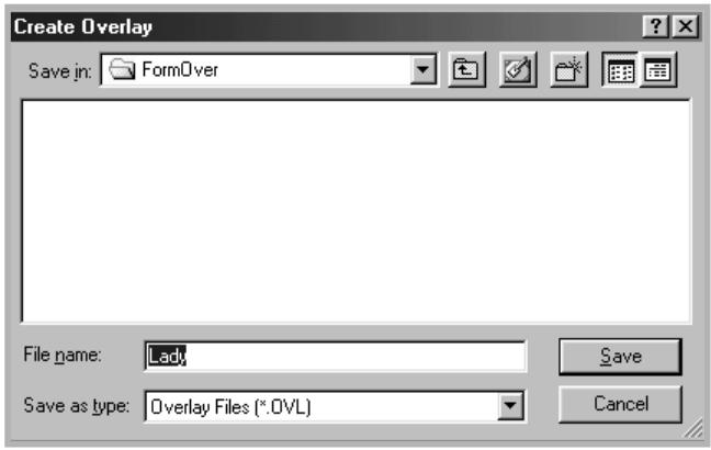 Create Overlay Save in: FormOver File name: Lady Save as type: Overlay Files (*.OVL) Save Cancel