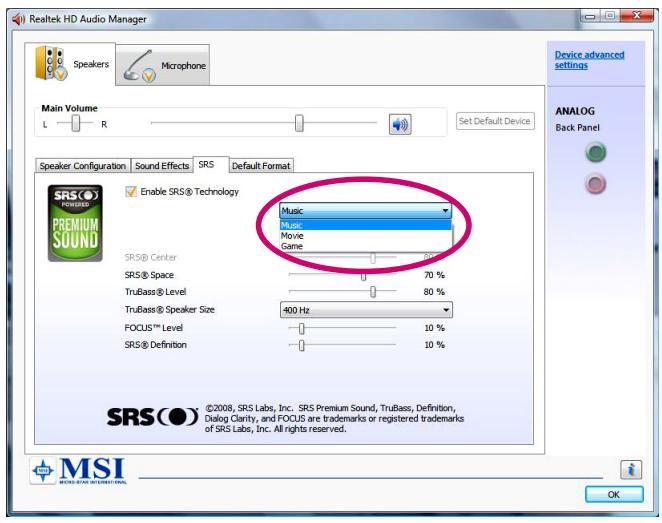 Realtek HD Audio Manager Speakers Microphone Main Volume L R Set Default Device Speaker Configuration Sound Effects SRS Default Format SRS® PREMIUM SOUND Enable SRS® Technology Music Music Movie Game SRS® Center 70 % TruBass® Level 80 % TruBass® Speaker Size 400 Hz FOCUS™ Level 10 % SRS® Definition 10 % ©2008, SRS Labs, Inc. SRS Premium Sound, TruBass, Definition, Dialog Clarity, and FOCUS are trademarks or registered trademarks of SRS Labs, Inc. All rights reserved. Device advanced settings ANALOG Back Panel OK MSI