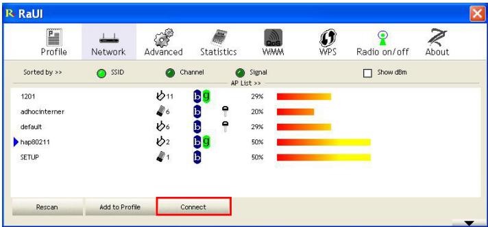 RaUI Profile Network Advanced Statistics WAM WPS Radio on/off About Sorted by >> SSID Channel Signal AP List >> 1201 adhocinterner default hap80211 SETUP 11 6 2 1 29% 20% 29% 50% 50% Rescan Add to Profile Connect