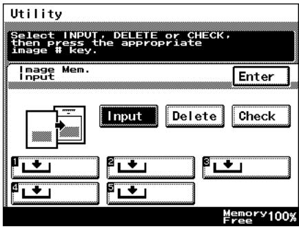 Utility Select INPUT, DELETE or CHECK, then press the appropriate image # key. Image Mem. Input Enter Input Delete Check 1 2 3 4 5 Memory 100% Free