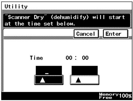 Utility "Scanner Dry" (dehumidify) will start at the time set below. Cancel Enter Time 00 : 00 - ▲ ▲ Memory 100% Free