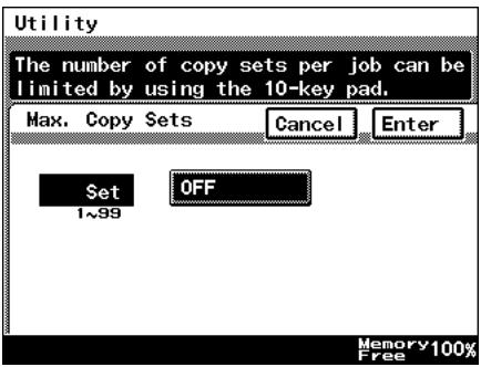 Utility The number of copy sets per job can be limited by using the 10-key pad. Max. Copy Sets Cancel Enter Set OFF 1-99 Memory 100% Free