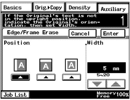 Basics Orig. Copy Density Auxiliary If the Original's text is not in the upright position, indicate the Original's orien- tation, then set Width. Edge/Frame Erase Cancel Enter Position Width 5 mm 5~20 Job List Memory 100% Free