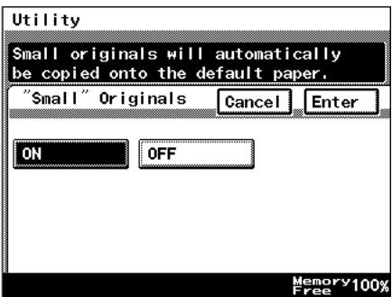 Utility Small originals will automatically be copied onto the default paper. "Small" Originals Cancel Enter ON OFF Memory 100% Free Free