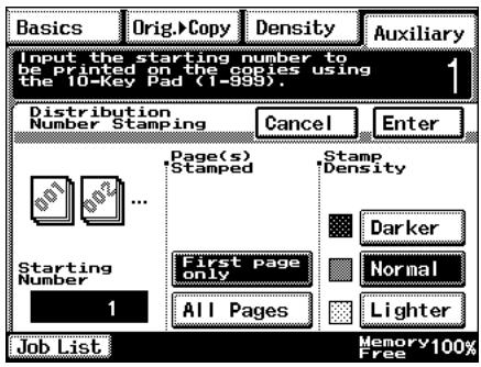 Basics Orig. Copy Density Auxiliary Input the starting number to be printed on the copies using the 10-Key Pad (1-999). 1 Distribution Number Stamping Cancel Enter Page(s) Stamped Stamp Density 001 002 ... Starting Number ... First page only All Pages Darker Normal Lighter Job List Memory 100% Free